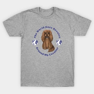 My World Revolves Around My Ruby Cavalier King Charles Spaniel T-Shirt